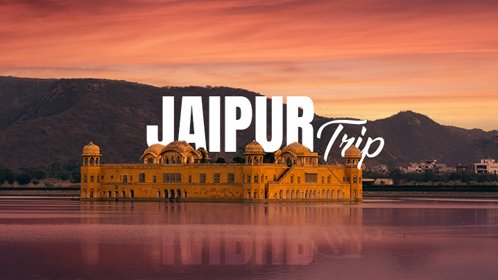 Jaipur Trip Plan